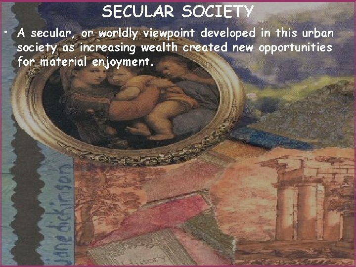 SECULAR SOCIETY • A secular, or worldly viewpoint developed in this urban society as