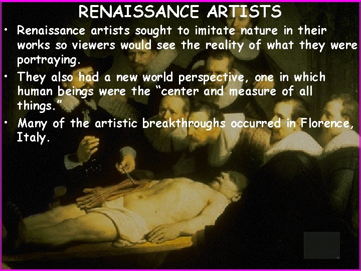 RENAISSANCE ARTISTS • Renaissance artists sought to imitate nature in their works so viewers