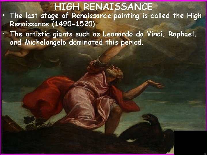 HIGH RENAISSANCE • The last stage of Renaissance painting is called the High Renaissance