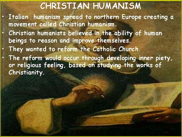 CHRISTIAN HUMANISM • Italian humanism spread to northern Europe creating a movement called Christian