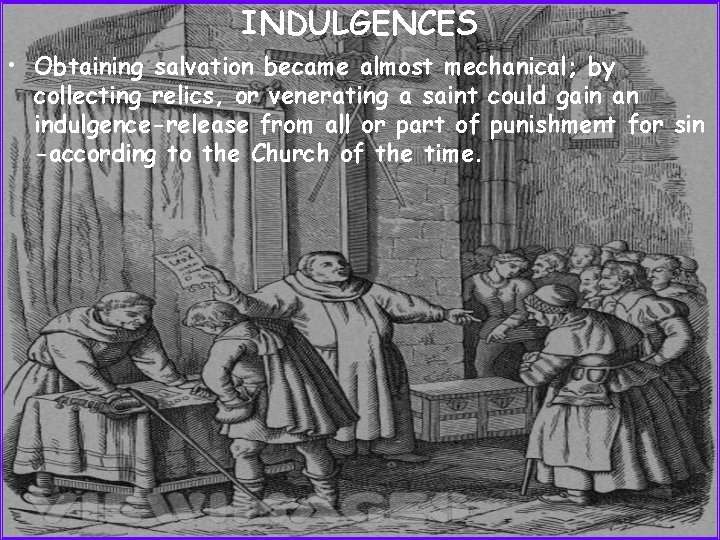 INDULGENCES • Obtaining salvation became almost mechanical; by collecting relics, or venerating a saint