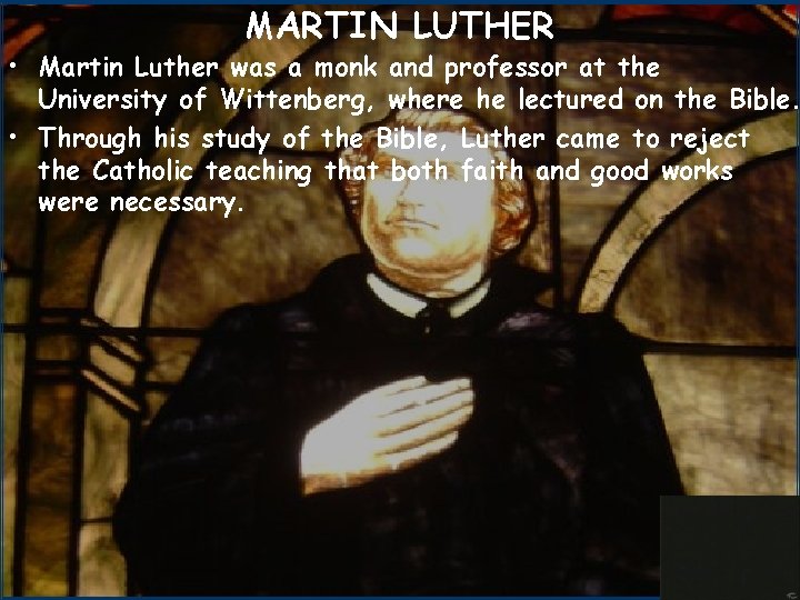 MARTIN LUTHER • Martin Luther was a monk and professor at the University of