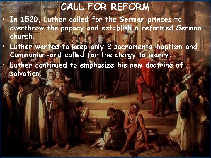 CALL FOR REFORM • In 1520, Luther called for the German princes to overthrow