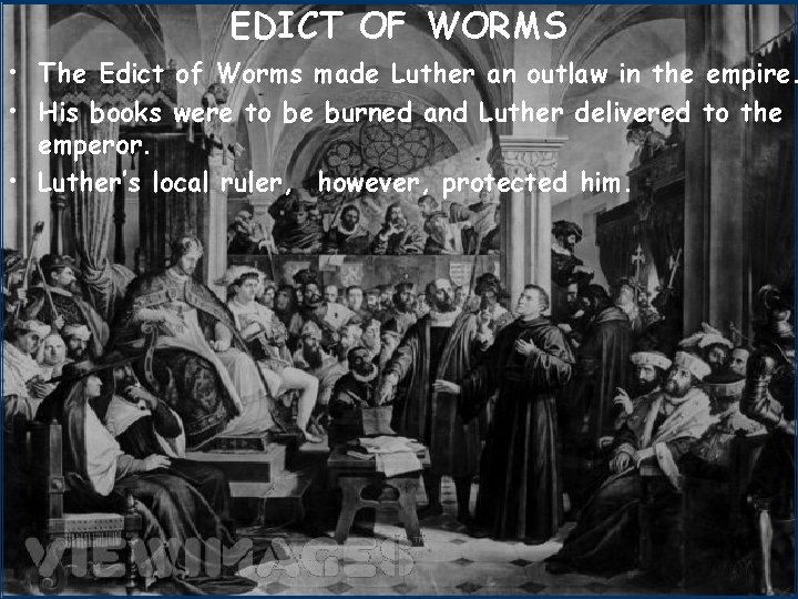 EDICT OF WORMS • The Edict of Worms made Luther an outlaw in the