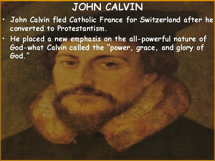 JOHN CALVIN • John Calvin fled Catholic France for Switzerland after he converted to