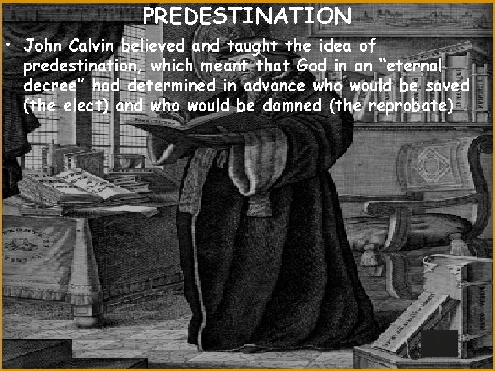 PREDESTINATION • John Calvin believed and taught the idea of predestination, which meant that