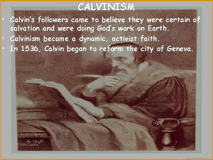 CALVINISM • Calvin’s followers came to believe they were certain of salvation and were