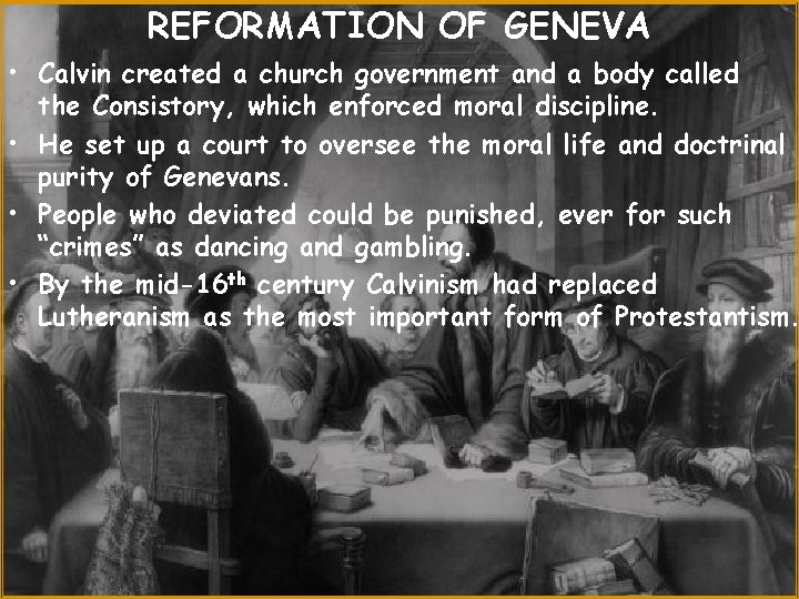 REFORMATION OF GENEVA • Calvin created a church government and a body called the