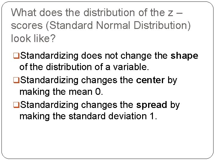 What does the distribution of the z – scores (Standard Normal Distribution) look like? What does the distribution of the z – scores (Standard Normal Distribution) look like?