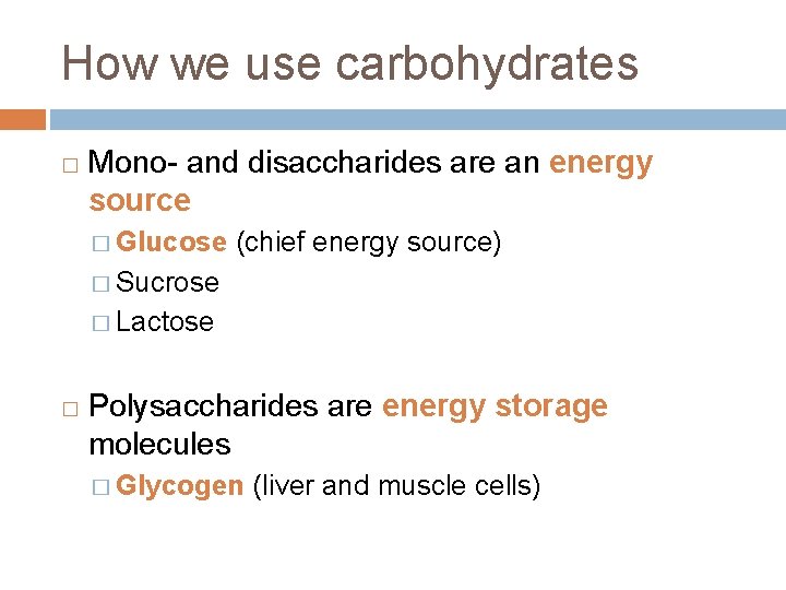 How we use carbohydrates � Mono- and disaccharides are an energy source � Glucose