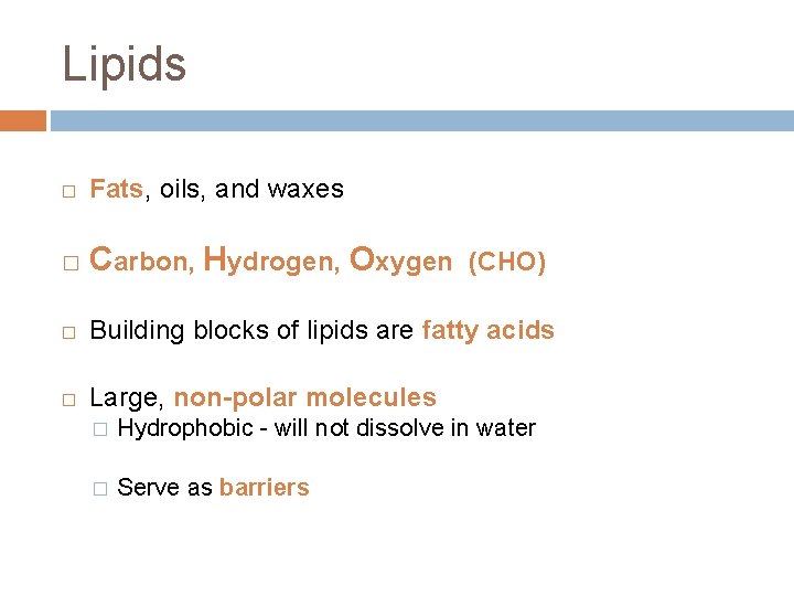 Lipids � Fats, oils, and waxes � Carbon, Hydrogen, Oxygen (CHO) � Building blocks