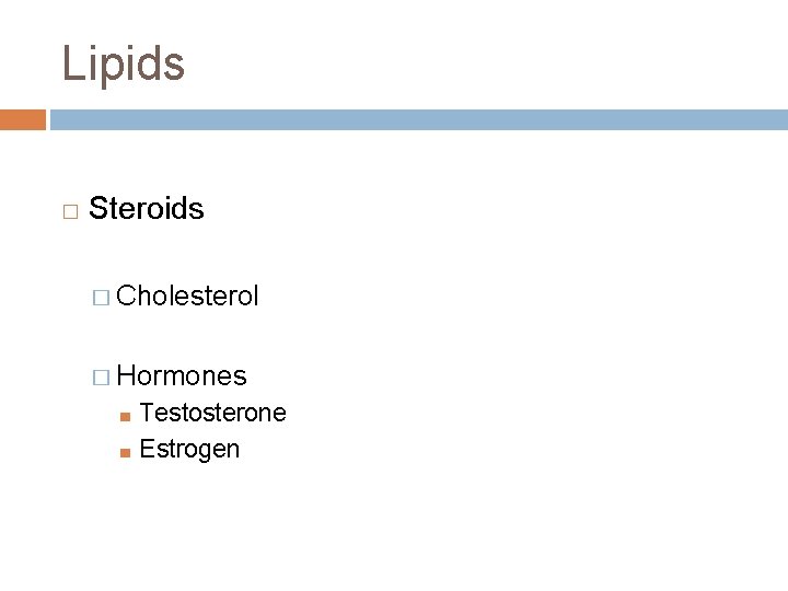 Lipids � Steroids � Cholesterol � Hormones ■ ■ Testosterone Estrogen 