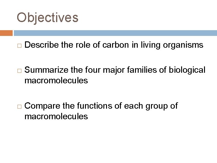 Objectives � � � Describe the role of carbon in living organisms Summarize the