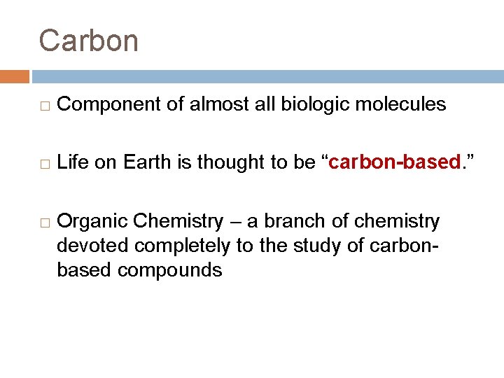 Carbon � Component of almost all biologic molecules � Life on Earth is thought