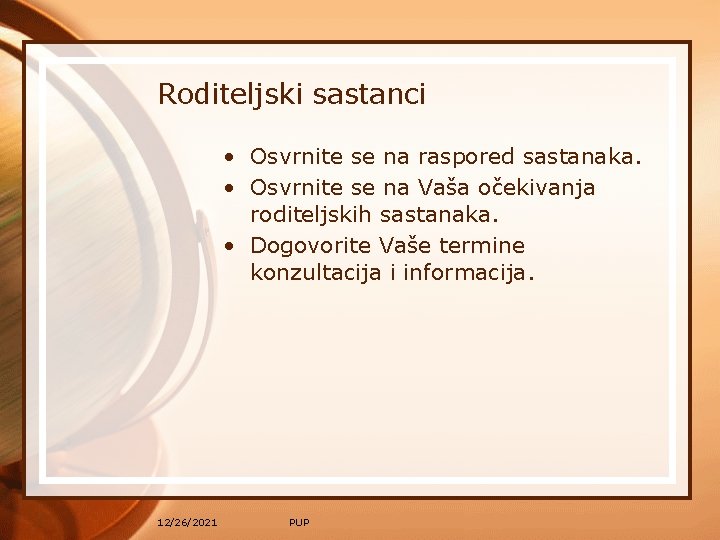 Roditeljski sastanci • Osvrnite se na raspored sastanaka. • Osvrnite se na Vaša očekivanja