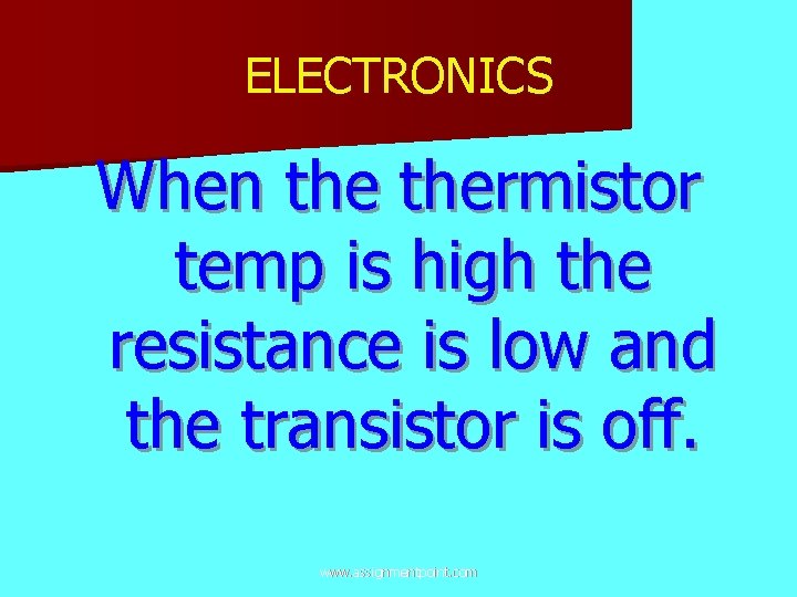 ELECTRONICS When thermistor temp is high the resistance is low and the transistor is