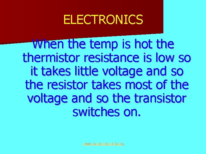 ELECTRONICS When the temp is hot thermistor resistance is low so it takes little