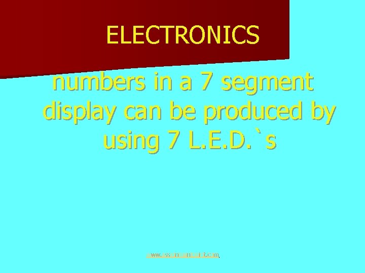 ELECTRONICS numbers in a 7 segment display can be produced by using 7 L.