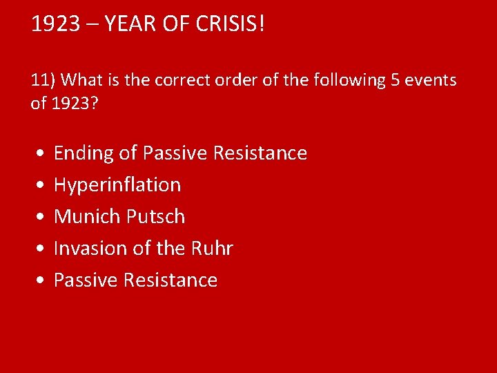 1923 – YEAR OF CRISIS! 11) What is the correct order of the following