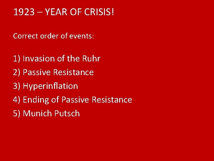 1923 – YEAR OF CRISIS! Correct order of events: 1) Invasion of the Ruhr