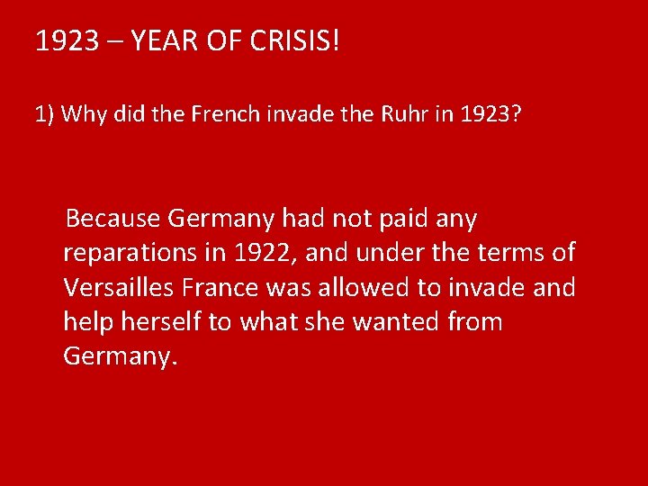 1923 – YEAR OF CRISIS! 1) Why did the French invade the Ruhr in