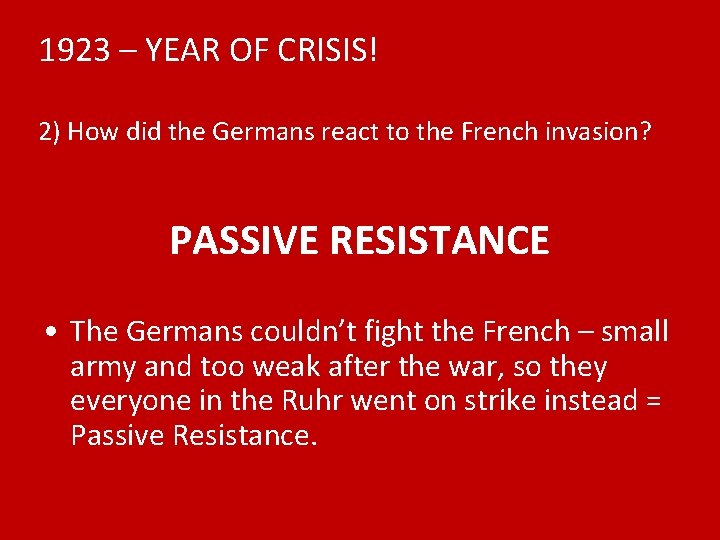 1923 – YEAR OF CRISIS! 2) How did the Germans react to the French