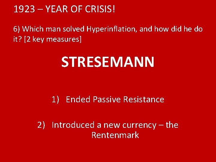 1923 – YEAR OF CRISIS! 6) Which man solved Hyperinflation, and how did he