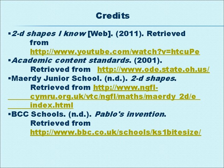 Credits § 2 -d shapes I know [Web]. (2011). Retrieved from http: //www. youtube.