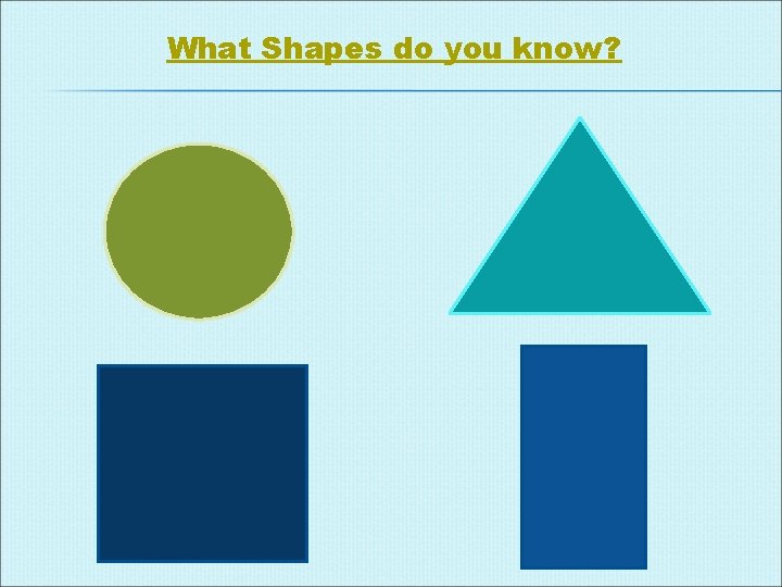 What Shapes do you know? 