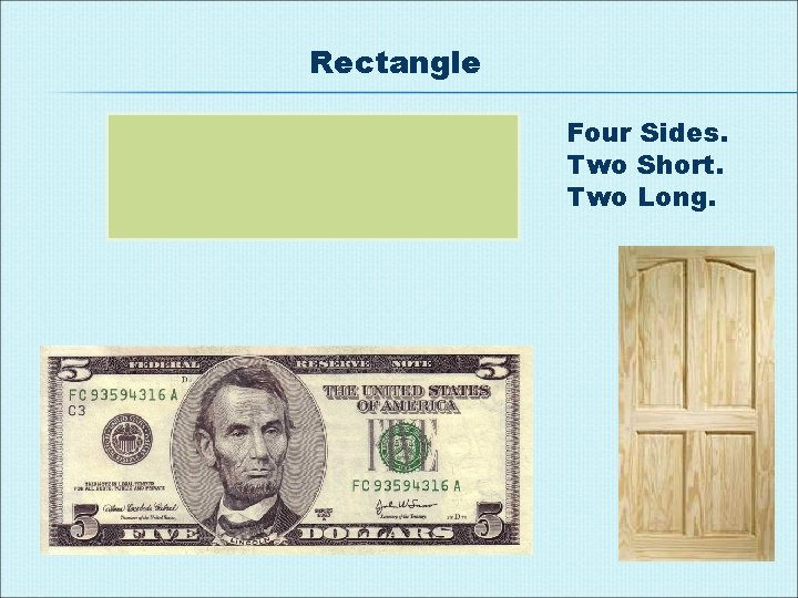 Rectangle Four Sides. Two Short. Two Long. 
