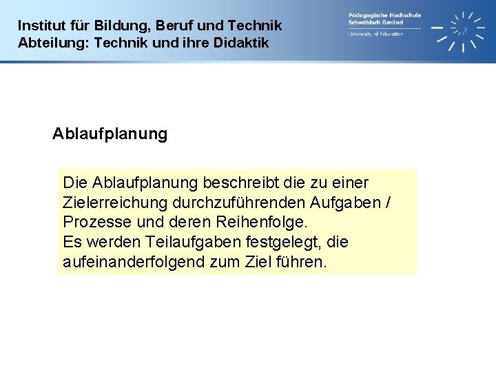 Institut für Bildung, Beruf und Technik Abteilung: Technik und ihre Didaktik Ablaufplanung Die Ablaufplanung