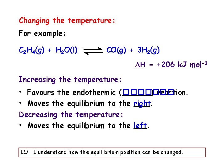 Changing the temperature: For example: C 2 H 4(g) + H 2 O(l) CO(g)