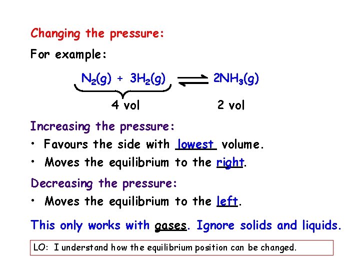 Changing the pressure: For example: N 2(g) + 3 H 2(g) 4 vol 2