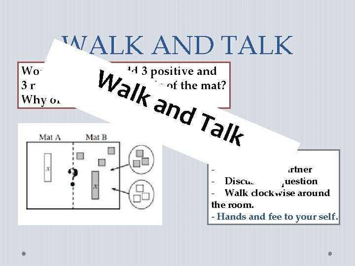 WALK AND TALK Would it be ok to add 3 positive and Wtoaone side