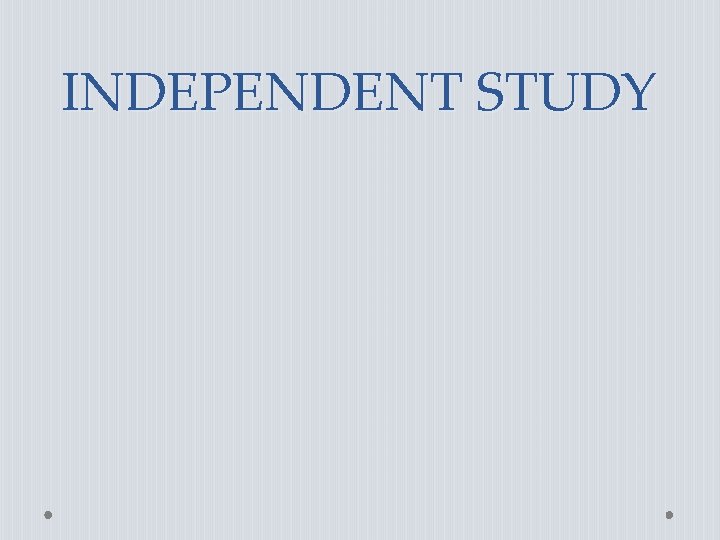 INDEPENDENT STUDY 