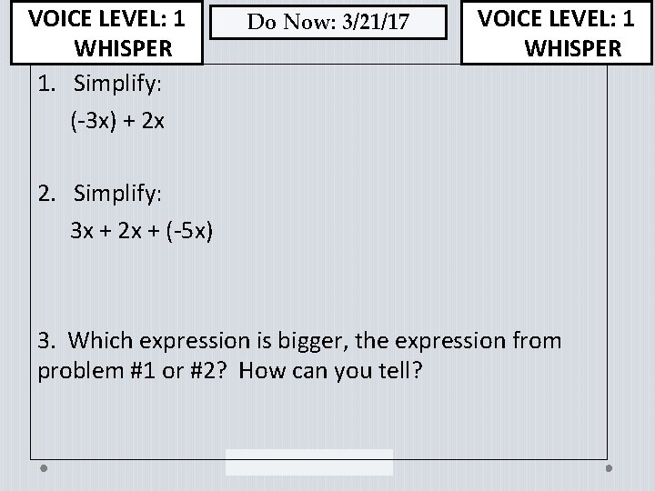 VOICE LEVEL: 1 WHISPER 1. Simplify: (-3 x) + 2 x Do Now: 3/21/17