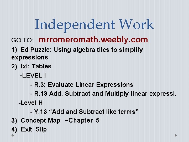 Independent Work GO TO: mrromeromath. weebly. com 1) Ed Puzzle: Using algebra tiles to