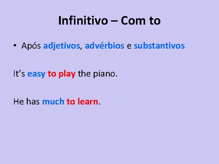 Infinitivo – Com to • Após adjetivos, advérbios e substantivos It’s easy to play