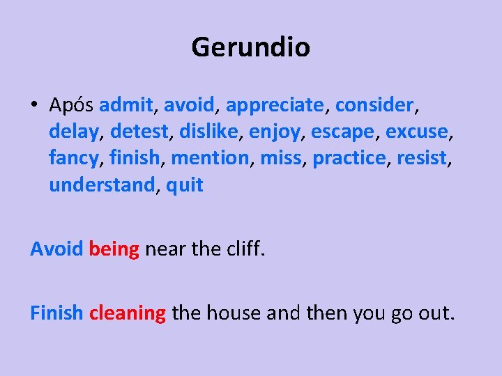 Gerundio • Após admit, avoid, appreciate, consider, delay, detest, dislike, enjoy, escape, excuse, fancy,