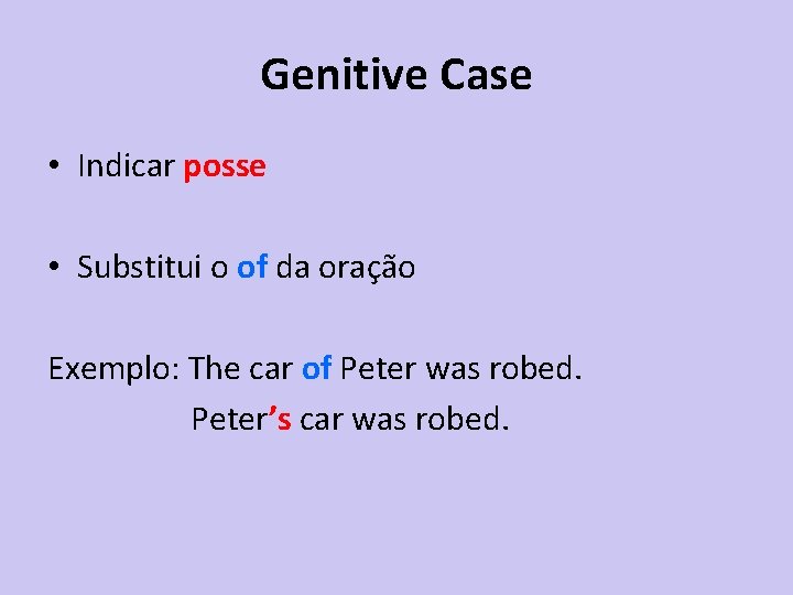 Genitive Case • Indicar posse • Substitui o of da oração Exemplo: The car