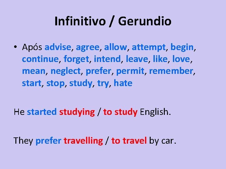 Infinitivo / Gerundio • Após advise, agree, allow, attempt, begin, continue, forget, intend, leave,