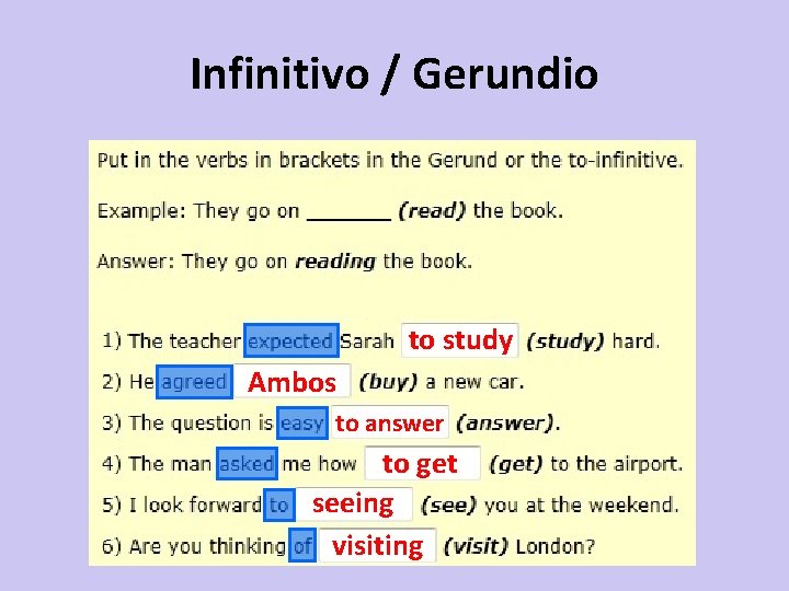 Infinitivo / Gerundio to study Ambos to answer to get seeing visiting 