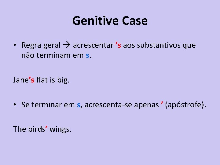 Genitive Case • Regra geral acrescentar ’s aos substantivos que não terminam em s.