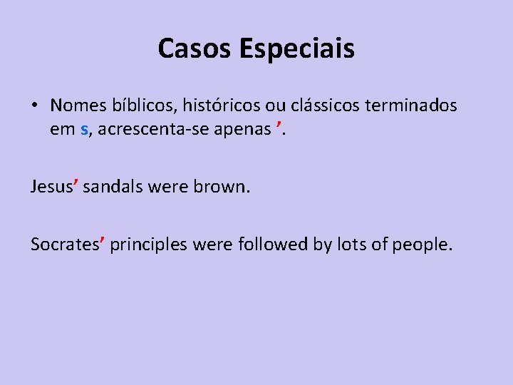 Casos Especiais • Nomes bíblicos, históricos ou clássicos terminados em s, acrescenta-se apenas ’.