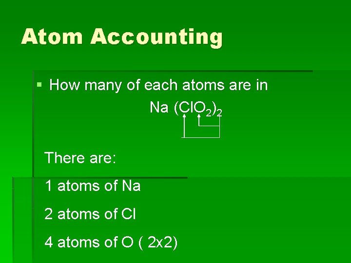 Atom Accounting § How many of each atoms are in Na (Cl. O 2)2