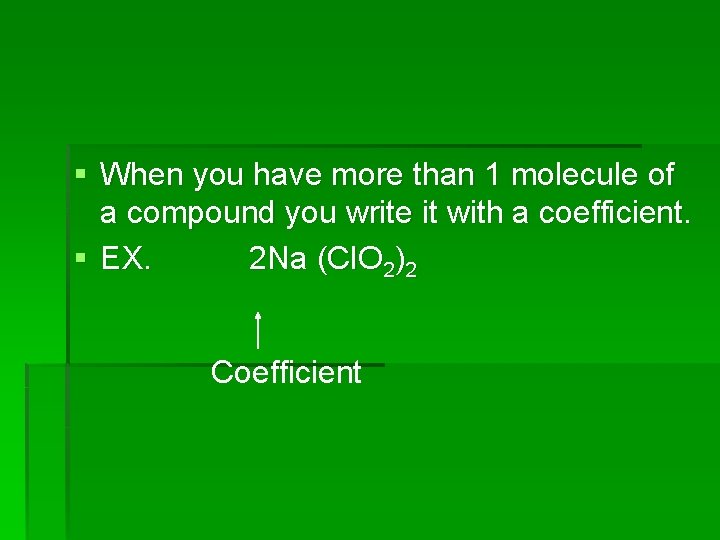 § When you have more than 1 molecule of a compound you write it