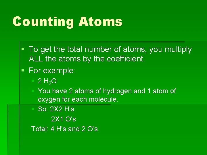 Counting Atoms § To get the total number of atoms, you multiply ALL the
