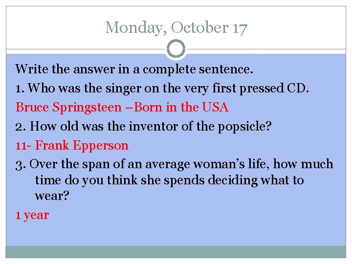Monday, October 17 Write the answer in a complete sentence. 1. Who was the