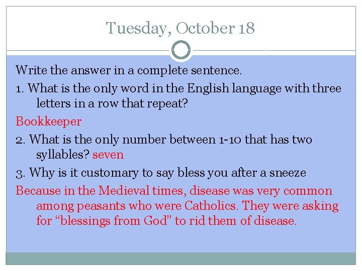 Tuesday, October 18 Write the answer in a complete sentence. 1. What is the