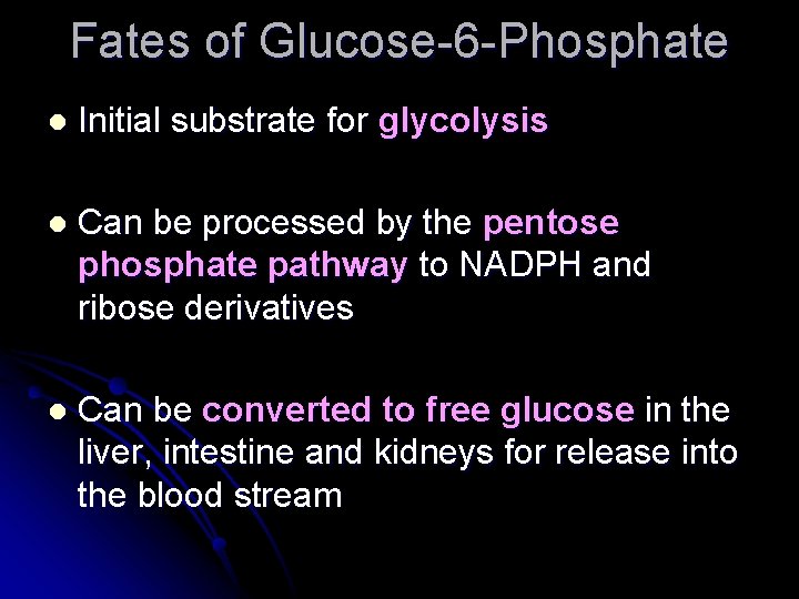 Fates of Glucose-6 -Phosphate l Initial substrate for glycolysis l Can be processed by